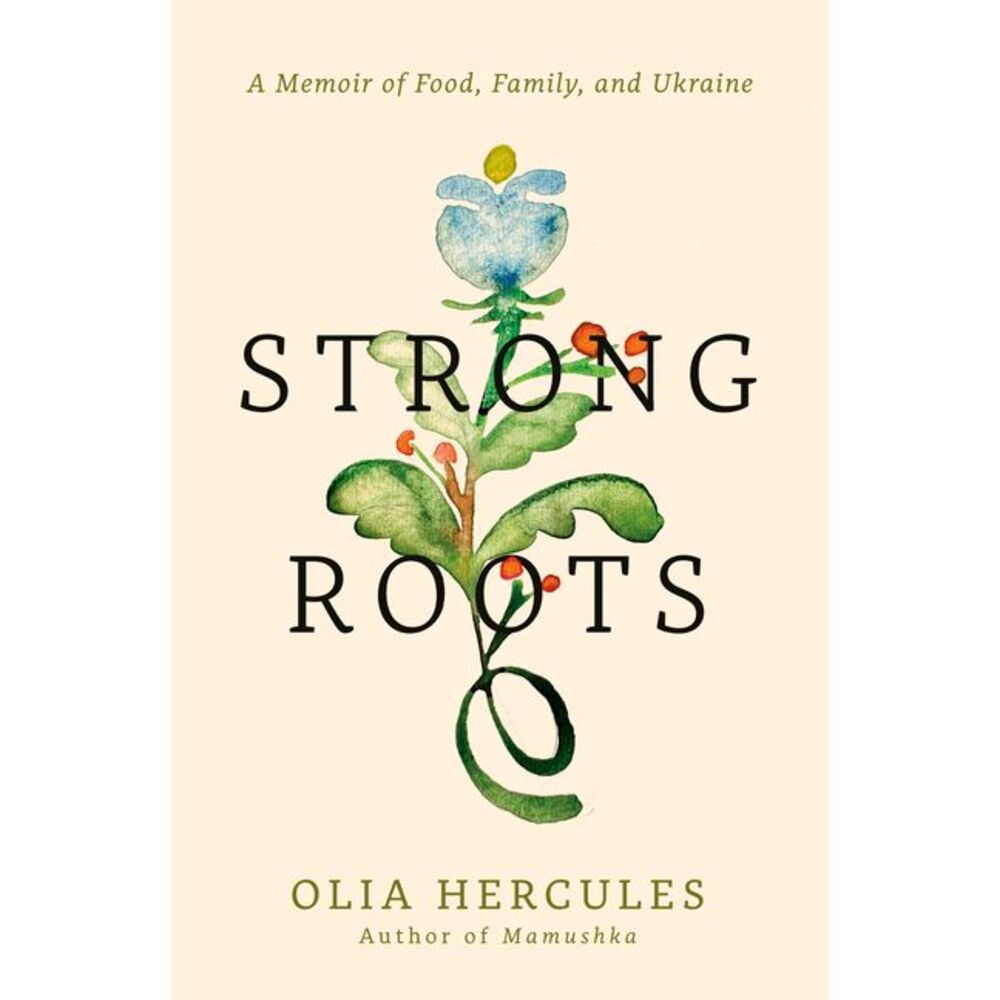 Strong Roots: A Memoir of Food, Family, and Ukraine -- Olia Hercules